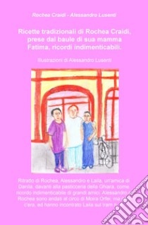 Ricette tradizionali di Rochea Craidi, prese dal baule di sua mamma Fatima, ricordi indimenticabili libro di Craidi Rochea