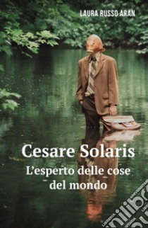 Cesare Solaris. L'esperto delle cose del mondo libro di Russo Laura