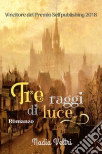 Tre raggi di luce libro di Veltri Nadia