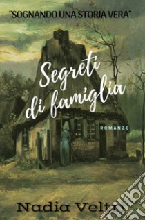 Segreti di famiglia libro di Veltri Nadia