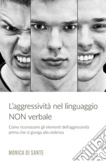 L'aggressività nel linguaggio non verbale libro di Di Sante Monica