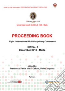 Proceeding book. Proceedings of the eight International multidisciplinary conference: ICTEA-8 (Malta, december 2018) libro di Favia F. (cur.); Cekani I. F. (cur.); Iaquinta P. (cur.)