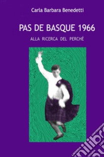 Pas de basque. Alla ricerca del perché libro di Benedetti Carla Barbara