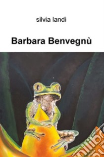 Barbara Benvegnu libro di Landi Silvia