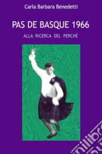 Pas de basque. Alla ricerca del perché libro di Benedetti Carla Barbara