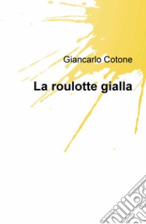 La roulotte gialla libro di Cotone Giancarlo