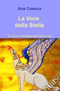 La voce della stella. Un anno di messaggi dalla stella lupo libro di Cuenca Ana