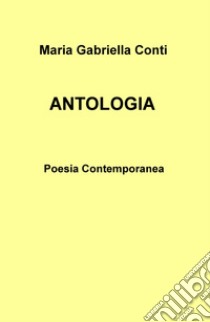 Antologia. Poesia contemporanea libro di Conti Maria Gabriella