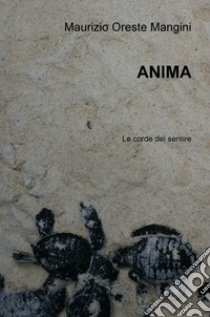 Anima. Le corde del sentire libro di Mangini Maurizio Oreste