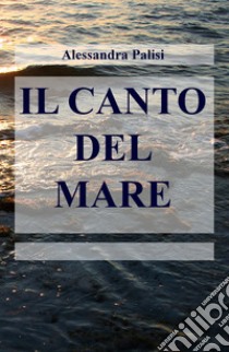 Il canto del mare libro di Palisi Alessandra