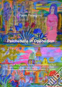 Psichedelia in opposition. Vol. 4/B/2: Progressive sinfonico e d'avanguardia e rock progressivo psichedelico/sinfonico. Rock progressivo psichedelico/sinfonico. I-Jenny Sorrenti libro di Pellegrino Paolo