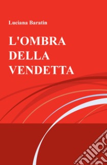 L'ombra della vendetta libro di Baratin Luciana