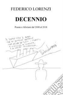 Decennio. Poesie e aforismi dal 2008 al 2018 libro di Lorenzi Federico