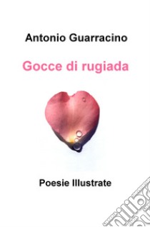 Gocce di rugiada libro di Guarracino Antonio