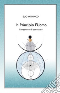 In principio l'uomo. Il mestiere di conoscersi libro di Monaco Elio