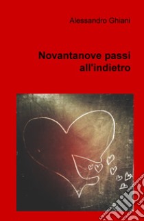 Novantanove passi all'indietro libro di Ghiani Alessandro