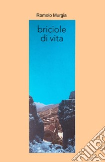 Briciole di vita libro di Murgia Romolo