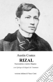 Rizal. Nazionalista e martire filippino libro di Coates Austin; Caini V. (cur.)