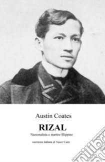 Rizal. Nazionalista e martire filippino libro di Coates Austin; Caini V. (cur.)