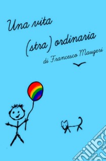 Una vita (stra)ordinaria libro di Maugeri Francesco