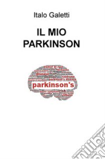 Il mio Parkinson libro di Galetti Italo