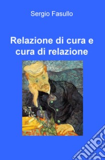 Relazione di cura e cura di relazione libro di Fasullo Sergio