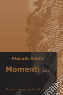 Momenti... Ovvero: la commedia del divano libro di Asero Placido