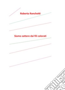 Siamo zattere dai fili colorati libro di Ronchetti Roberta