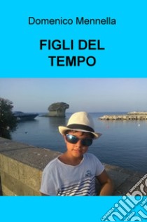 Figli del tempo libro di Mennella Domenico