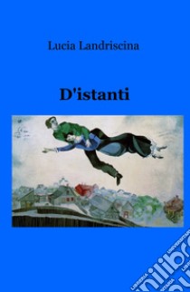 D'istanti libro di Landriscina Lucia