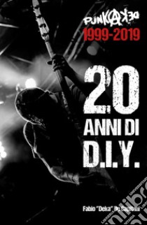 Punkadeka 1999-2019: 20 anni di D.I.Y. libro di De Capitani Fabio