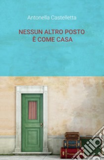 Nessun altro posto è come casa! libro di Castelletta Antonella