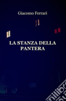 La stanza della pantera libro di Ferrari Giacomo