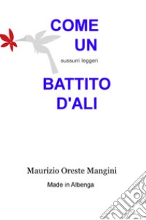 Come un battito d'ali. Sussurri leggeri libro di Mangini Maurizio Oreste