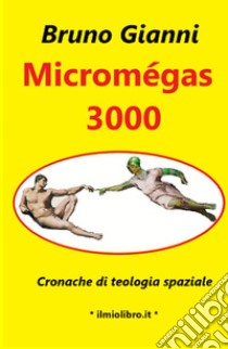 Micromegas 3000. Cronache di teologia spaziale libro di Gianni Bruno