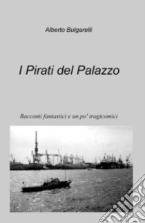 I pirati del palazzo libro di Bulgarelli Alberto