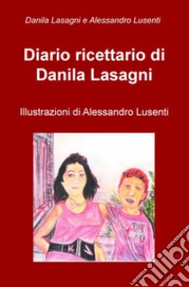 Diario ricettario di Danila Lasagni libro di Lasagni Danila