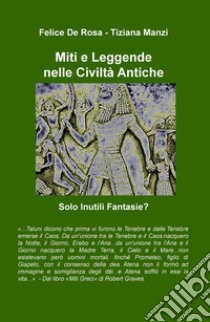 Miti e leggende nelle civiltà antiche. Solo inutili fantasie? libro di De Rosa Felice; Manzi Tiziana