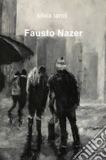 Fausto Nazer. Ediz. illustrata libro di Landi Silvia