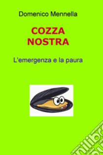 Cozza nostra. L'emergenza e la paura libro di Mennella Domenico