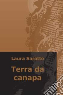 Terra da canapa libro di Sarotto Laura