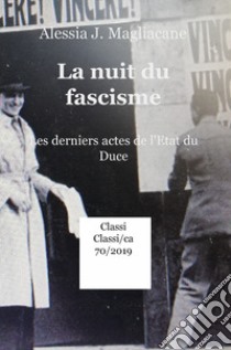 La nuit du fascisme. Les derniers actes de l'Etat du Duce libro di Magliacane Alessia J.