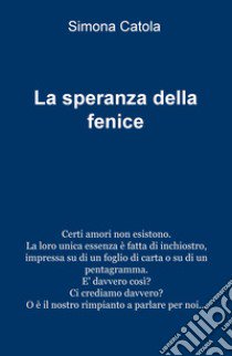 La speranza della fenice libro di Catola Simona