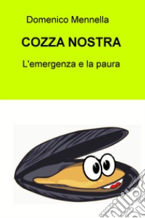 Cozza nostra. L'emergenza e la paura libro di Mennella Domenico