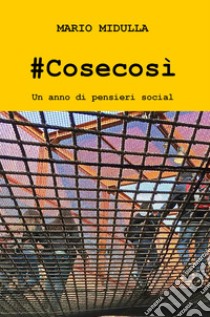 #Cosecosì. Un anno di pensieri social libro di Midulla Mario