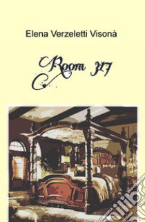 Room 317 libro di Verzeletti Visonà Elena