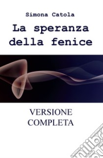 La speranza della fenice libro di Catola Simona