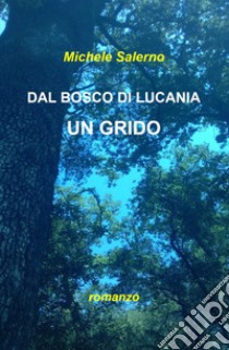 Dal bosco di Lucania un grido libro di Salerno Michele