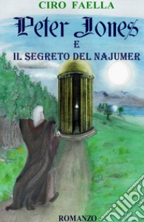 Peter Jones e il segreto del Najumer libro di Faella Ciro