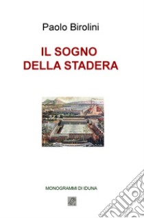 Il sogno della stadera libro di Birolini Paolo